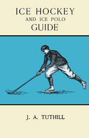 Ice Hockey and Ice Polo Guide, Tuthill J. A