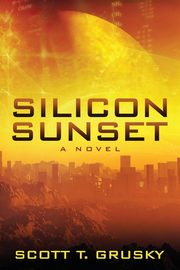 Silicon Sunset, Grusky Scott T.