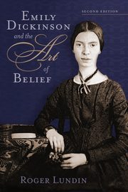 Emily Dickinson and the Art of Belief, Lundin Roger