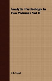 Analytic Psychology In Two Volumes Vol II, Stout G F.