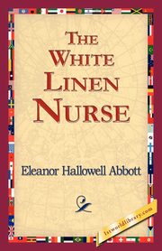 The White Linen Nurse, Abbott Eleanor Hallowell