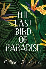The Last Bird of Paradise, Garstang Clifford