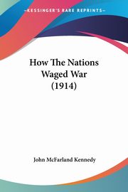 ksiazka tytu: How The Nations Waged War (1914) autor: Kennedy John McFarland