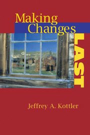 Making Changes Last, Kottler Jeffrey A.