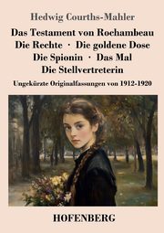Das Testament von Rochambeau / Die Rechte / Die goldene Dose / Die Spionin / Das Mal / Die Stellvertreterin, Courths-Mahler Hedwig