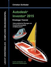 Autodesk Inventor 2015 - Einsteiger-Tutorial HYBRIDJACHT, Schlieder Christian