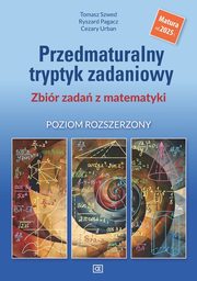 Przedmaturalny tryptyk zadaniowy Zbir zada z matematyki Poziom rozszerzony, Szwed Tomasz, Pagacz Ryszard, Urban Cezary