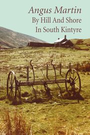 By Hill and Shore in South Kintyre, Martin Angus