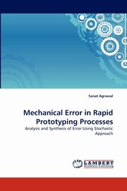 Mechanical Error in Rapid Prototyping Processes, Agrawal Sanat