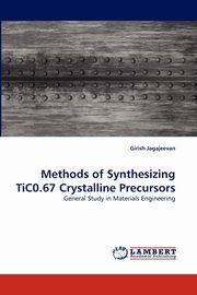 Methods of Synthesizing TiC0.67 Crystalline Precursors, Jagajeevan Girish