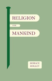 Religion for Mankind, Holley Horace