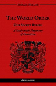 The World Order - Our Secret Rulers, Mullins Eustace Clarence