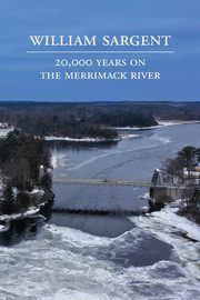 20,000 Years on the Merrimack River, Sargent William
