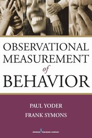 Observational Measurement of Behavior, Yoder Paul PhD