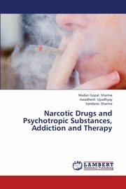 ksiazka tytu: Narcotic Drugs and Psychotropic Substances, Addiction and Therapy autor: Sharma Madan Gopal