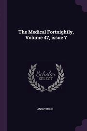 The Medical Fortnightly, Volume 47, issue 7, Anonymous
