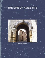 THE LIFE OF AVILE TITE, Soriani Mauro