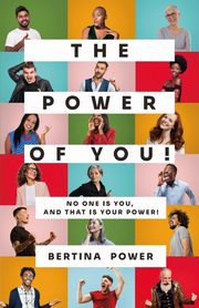 The POWER of You! No one is You, and that is your POWER!, Power Bertina