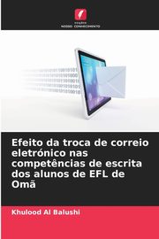 Efeito da troca de correio eletrnico nas compet?ncias de escrita dos alunos de EFL de Om?, Al Balushi Khulood