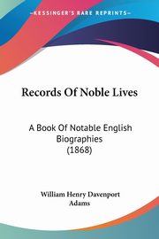 Records Of Noble Lives, Adams William Henry Davenport