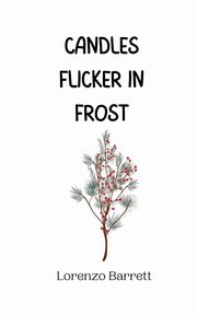 Candles Flicker in Frost, Barrett Lorenzo