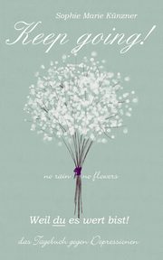 Keep Going - Das Tagebuch gegen Depressionen - Depression Tagebuch, Knzner Sophie Marie
