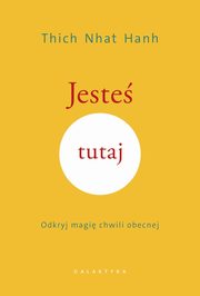 ksiazka tytu: Jeste tutaj autor: Hanh Thich Nhat