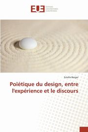 ksiazka tytu: Po?tique du design, entre l'exprience et le discours autor: Berger Estelle