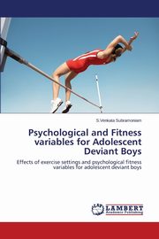 Psychological and Fitness variables for Adolescent Deviant Boys, Subramoniam S.Venkata