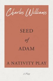 Seed of Adam - A Nativity Play, Williams Charles