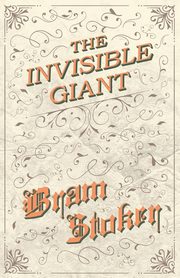 The Invisible Giant, Stoker Bram