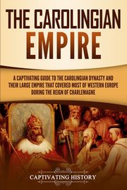 The Carolingian Empire, History Captivating