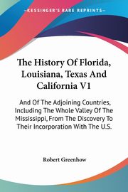 The History Of Florida, Louisiana, Texas And California V1, Greenhow Robert