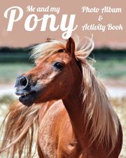 Me and My Pony Photo Album & Activity Book, Addicts Equine