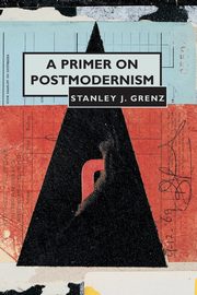 Primer on Postmodernism, Grenz Stanley J