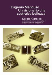 Eugenio Mancuso Un visionario che costruiva bellezza, Caroleo Sergio