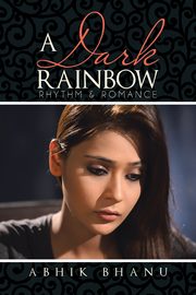 A Dark Rainbow, Bhanu Abhik