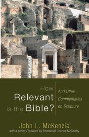 How Relevant is the Bible?, McKenzie John L.
