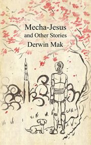 Mecha-Jesus and Other Stories, Mak Derwin