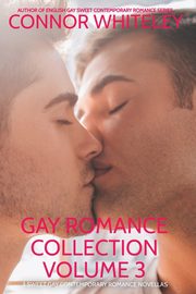 Gay Romance Collection Volume 3, Whiteley Connor