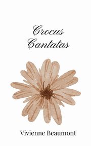 Crocus Cantatas, Beaumont Vivienne