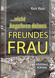 Nicht Begehren Deines Freundes Frau, Koch Kurt