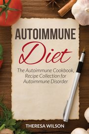 ksiazka tytu: Autoimmune Diet autor: Wilson Theresa