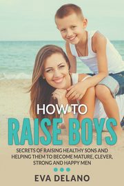 How to Raise Boys, Delano Eva