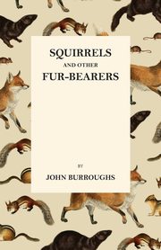 Squirrels and Other Fur-Bearers, Burroughs John