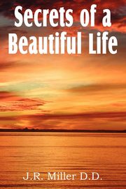 Secrets of a Beautiful Life, Miller J. R.