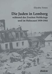 Die Juden in Lemberg whrend des Zweiten Weltkriegs und im Holocaust 1939-1944., 