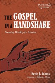 The Gospel in a Handshake, Adams Kevin J.