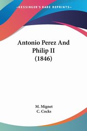 Antonio Perez And Philip II (1846), Mignet M.