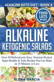 Alkaline Ketogenic Salads, Garcia Elena